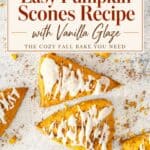 Easy pumpkin scones recipe with vanilla glaze, text overlay on glazed scone triangles